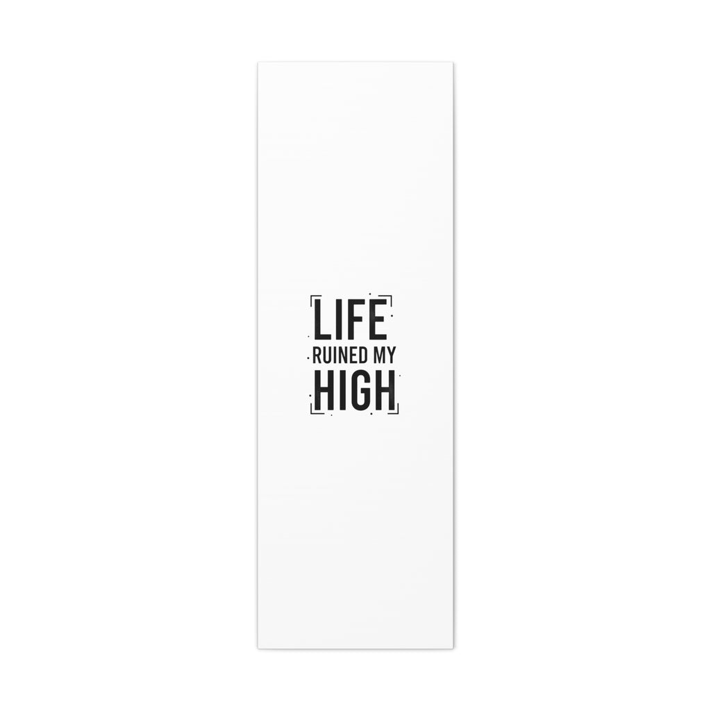 Life Ruined My High Canvas, Matte Stretched Print