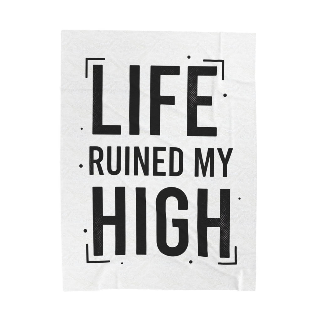 Life Ruined My High Velveteen Blanket