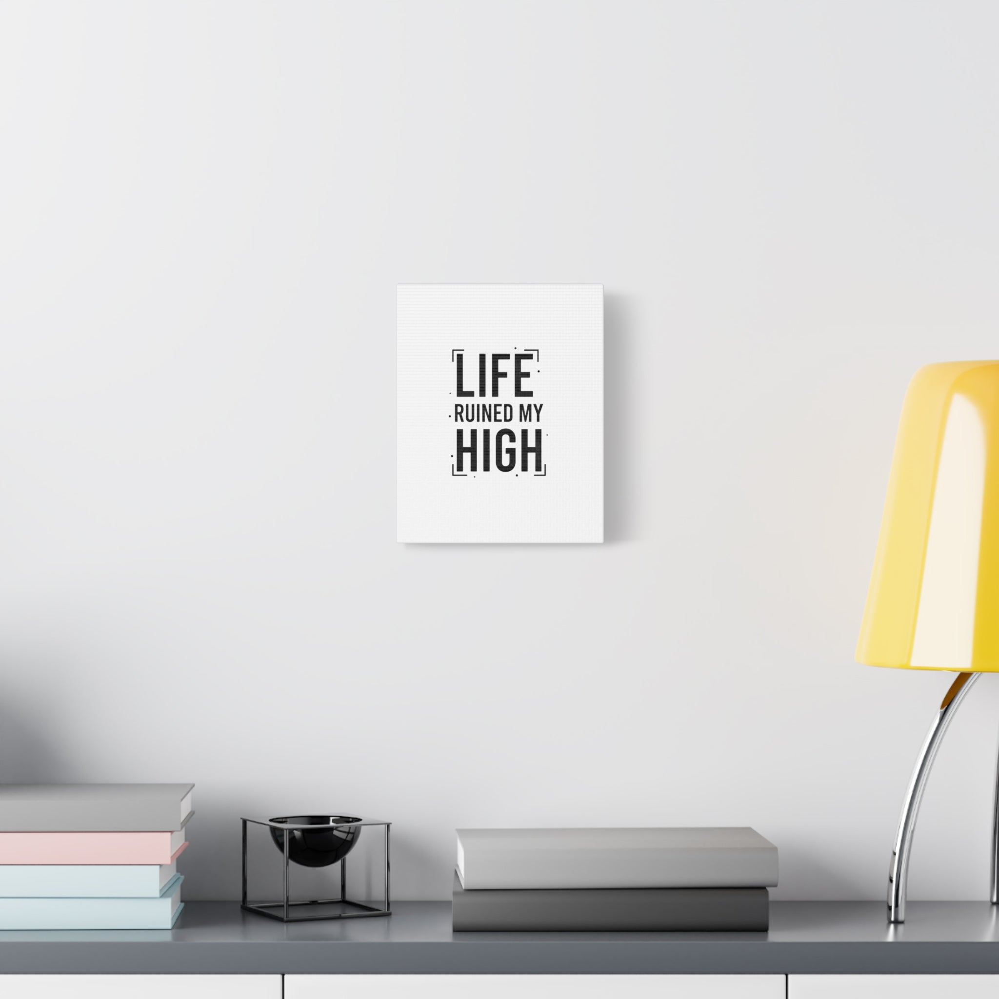 Life Ruined My High Canvas, Matte Stretched Print