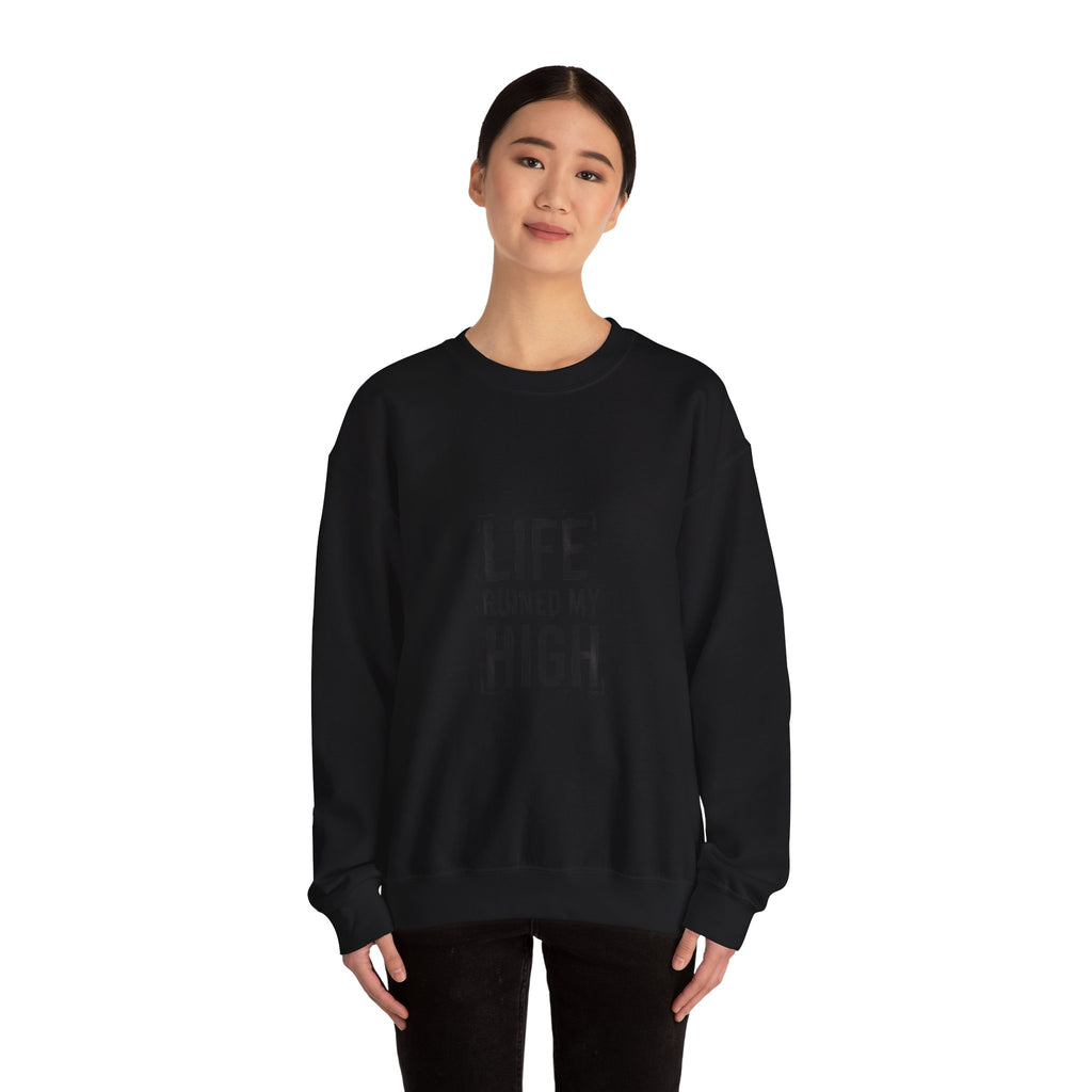 LIFE RUINED MY HIGH Sweatshirt